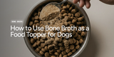 How to Use Bone Broth as a Food Topper for Dogs